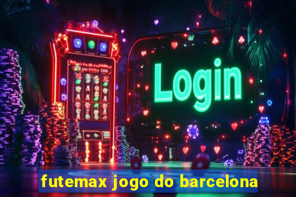 futemax jogo do barcelona